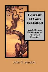 Descent of Man Revisited  World History: The Hidden Clue to Human Evolution