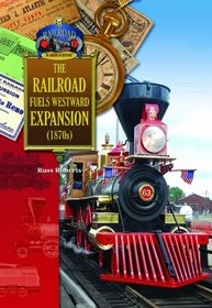 The Railroad Fuels Westward Expansion (1870's) (The Railroad in American History)