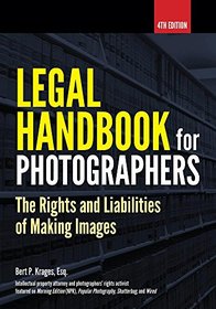 Legal Handbook for Photographers: The Rights and Liabilities of Making Images