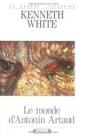 Le monde d'Antonin Artaud, ou, Pour une culture cosmopoetique (Le Regard litteraire) (French Edition)