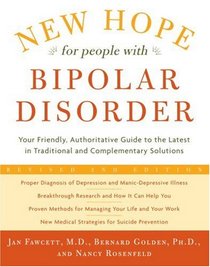 New Hope For People With Bipolar Disorder Revised 2nd Edition: Your Friendly, Authoritative Guide to the Latest in Traditional and Complementary Solutions