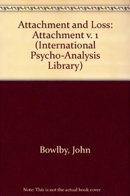 Attachment and Loss. Volume I: Attachment. (International Psycho-Analysis Library No. 79) (v. 1)