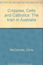 Croppies, Celts, and Catholics: The Irish in Australia