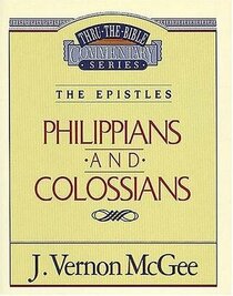 The Epistles: Philippians and Colossians (Thru the Bible Commentary, Vol 48)
