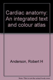 Cardiac anatomy: An integrated text and colour atlas