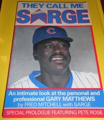 They call me Sarge: An intimate look at the personal and professional Gary Matthews