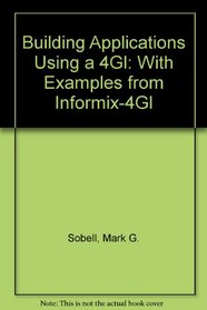Building Applications Using a 4Gl: With Examples from Informix-4Gl
