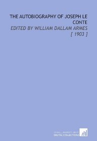The Autobiography of Joseph Le Conte: Edited by William Dallam Armes [ 1903 ]