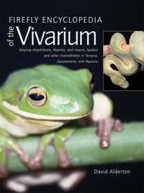 Firefly Encyclopedia of the Vivarium: Keeping Amphibians, Reptiles, and Insects, Spiders and other Invertebrates in Terraria, Aquaterraria, and Aquaria