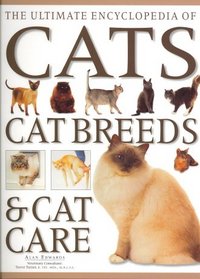 The Ultimate Encyclopedia of Cats, Cat Breeds & Cat Care:: The Definitive Cat Encyclopedia - A Comprehensive Visual Guide To All The Main Recognized ... World, And Advice On How To Care For Your Cat