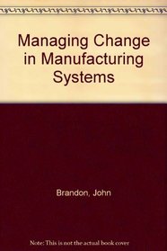 Managing Change In Manufacturing Systems