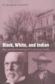 Black, White, and Indian: Race and the Unmaking of an American Family
