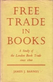 Free Trade in Books a Study of the London Book Trade Since 1800