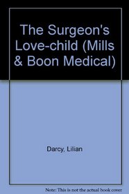 The Surgeon's Love-Child (Mills and Boon Medical, No 131) (Large Print)
