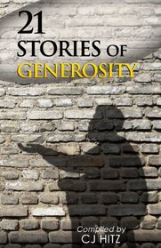 21 Stories of Generosity: Real Stories to Inspire a Full Life (A Life of Generosity) (Volume 2)