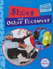Shoes and Other Footwear (Clothes Around the World)