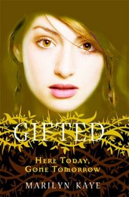 Here Today, Gone Tomorrow (Gifted, Bk 3)