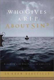 Who Gives a R.I.P. About Sin?: Breaking Sin's Death Grip on Your Life