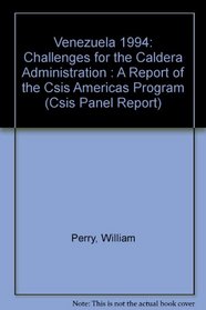 Venezuela 1994: Challenges for the Caldera Administration : A Report of the Csis Americas Program (Csis Panel Report)