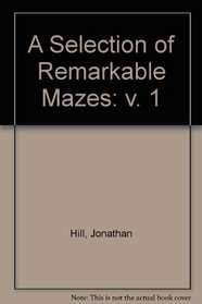A Selection of Remarkable Mazes: v. 1