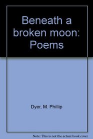 Beneath a broken moon: Poems