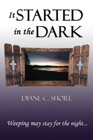 It Started In The Dark: Weeping may stay for the night (Dark Into Light) (Volume 1)