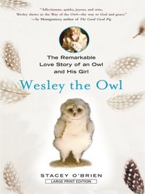 Wesley the Owl: The Remarkable Love Story of an Owl and His Girl (Large Print)