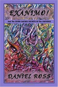 Exanimo! And the Seven Sacred Secrets of the Universe