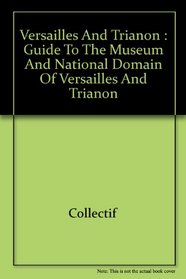 Versailles and Trianon: Guide to the Museum and National Domain of Versailles and Trianon