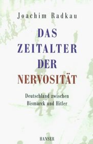 Das Zeitalter der Nervositat: Deutschland zwischen Bismarck und Hitler (German Edition)