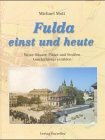 Fulda einst und heute: Wenn Hauser, Platze und Strassen Geschichte(n) erzahlen (German Edition)