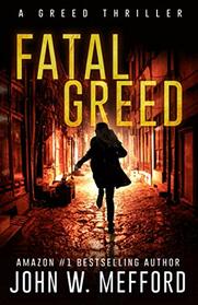 Fatal Greed (The Greed Crime Thrillers)