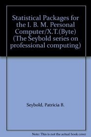 Statistical Packages for the I. B. M. Personal Computer/X.T.(Byte) (The Seybold series on professional computing)