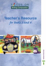 Focus on Writing Composition: Teachers Resource for Books 3 and 4