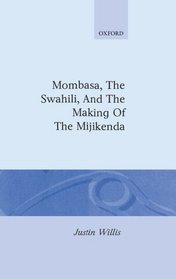 Mombasa, the Swahili, and the Making of the Mijikenda (Oxford Studies in African Affairs)