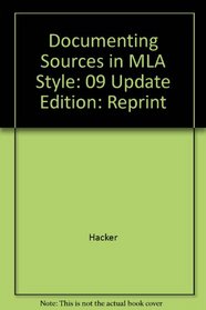 Documenting Sources in MLA Style: 2009 Update (A Hacker Handbooks Supplement)