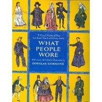 What People Wore: A Visual History of Dress from Ancient Times to Twentieth-Century America