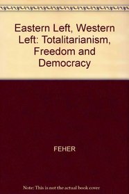Eastern Left, Western Left: Totalitarianism, Freedom and Democracy