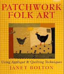 Patchwork Folk Art: Using Applique  Quilting Techniques