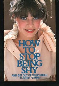 How to stop being shy,: And get out of your shell!