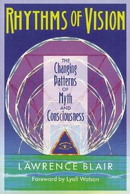 Rhythms of Vision: The Changing Patterns of Myth and Consciousness