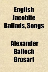 English Jacobite Ballads, Songs