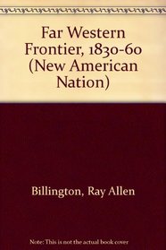 Far Western Frontier, 1830-60 (New Amer. Nation S)