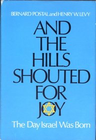 And the Hills Shouted for Joy: The Day Israel Was Born,