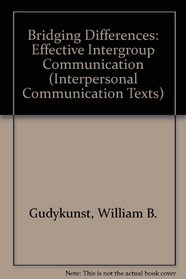 Bridging Differences: Effective Intergroup Communication (Interpersonal Communication Texts)