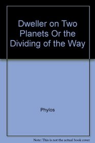 A dweller on two planets , or , the dividing of the way