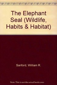 The Elephant Seal (Wildlife, Habits & Habitat)
