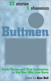 Buttmen: Erotic Stories and True Confessions by Gay Men Who Love Booty: 32 Stories, 1 Obsession