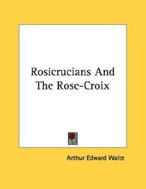 Rosicrucians And The Rose-Croix