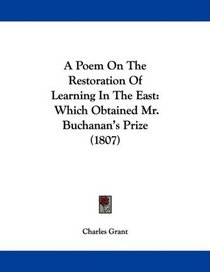 A Poem On The Restoration Of Learning In The East: Which Obtained Mr. Buchanan's Prize (1807)